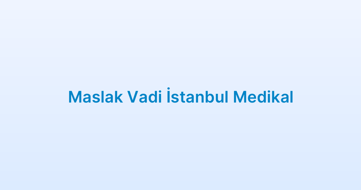 Maslak Vadi İstanbul Medikal