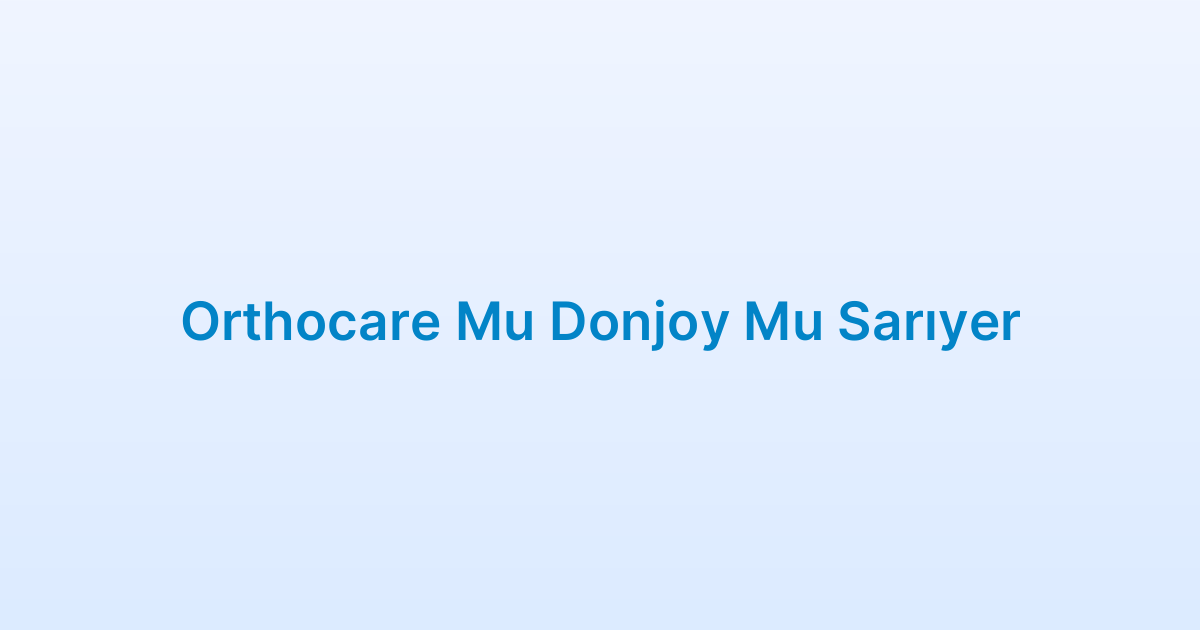 Orthocare Mu Donjoy Mu Sarıyer