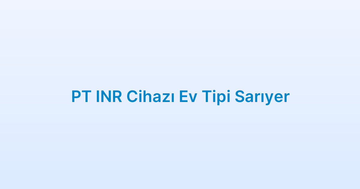 PT INR Cihazı Ev Tipi Sarıyer