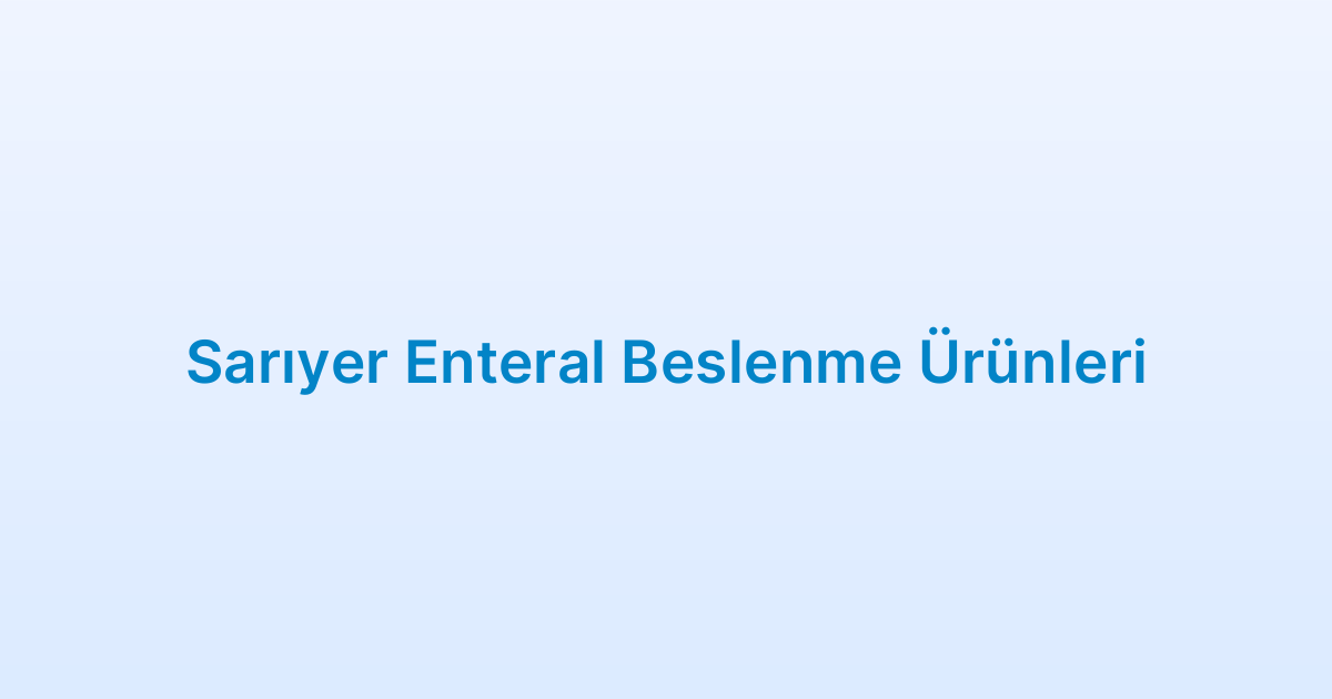 Sarıyer Enteral Beslenme Ürünleri