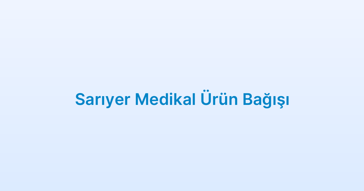 Sarıyer Medikal Ürün Bağışı