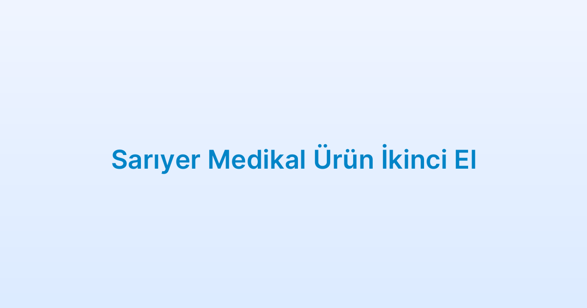 Sarıyer Medikal Ürün İkinci El