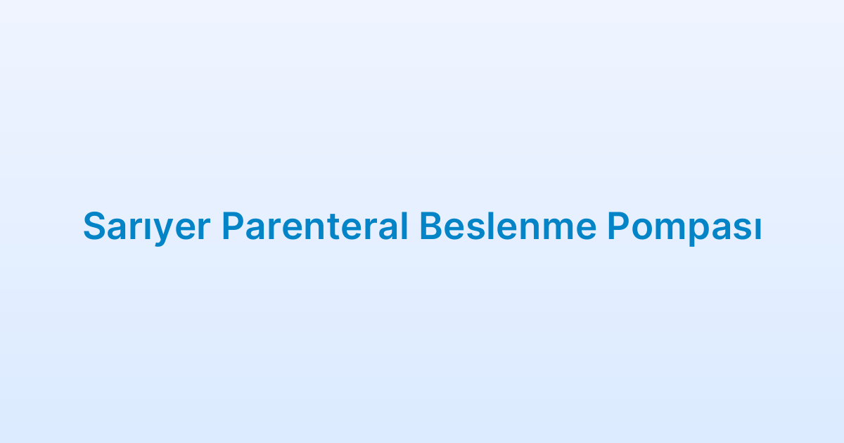 Sarıyer Parenteral Beslenme Pompası