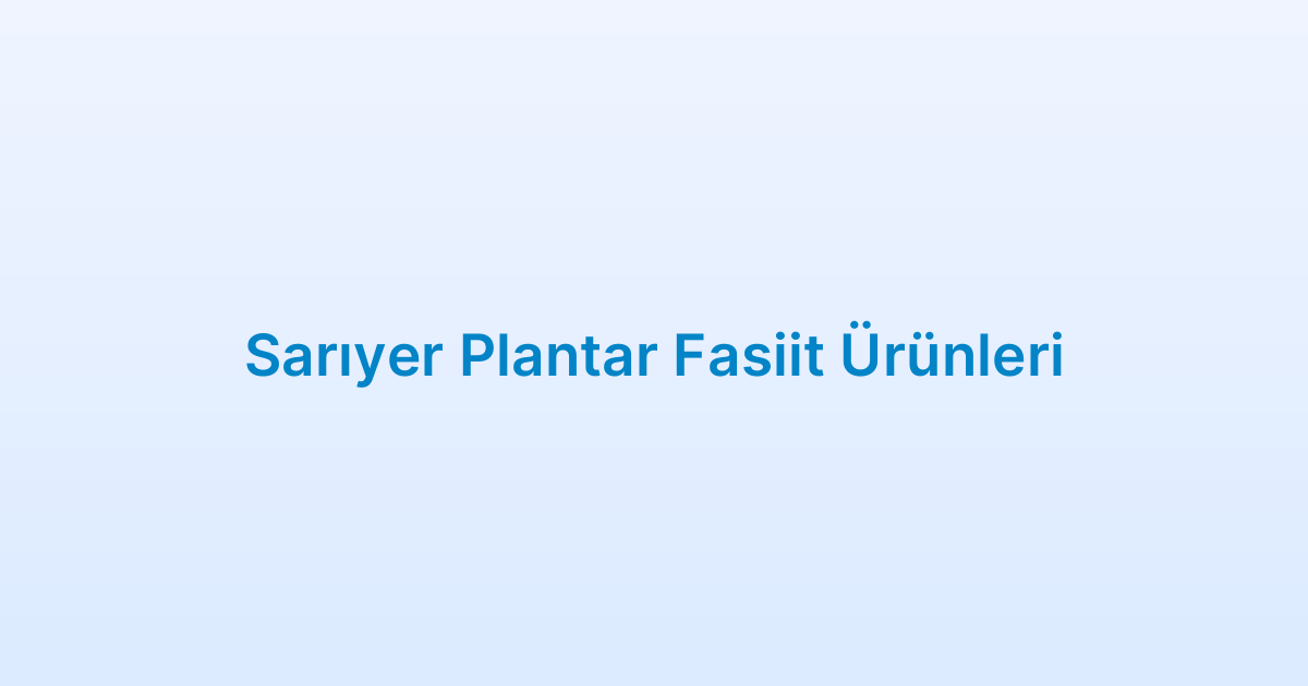 Sarıyer Plantar Fasiit Ürünleri