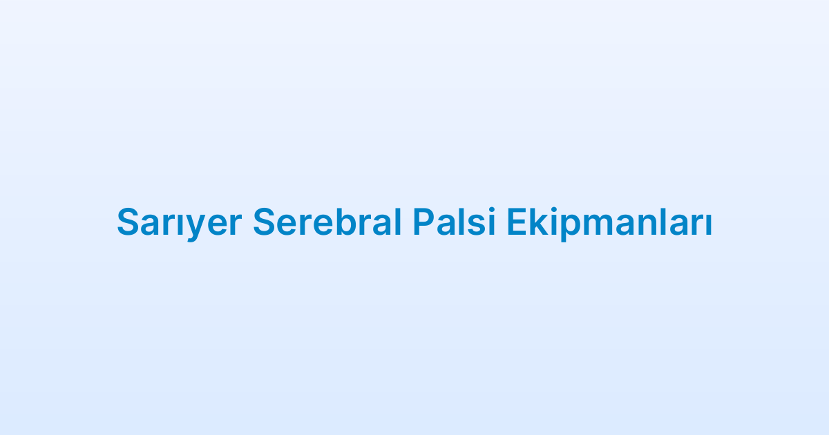 Sarıyer Serebral Palsi Ekipmanları