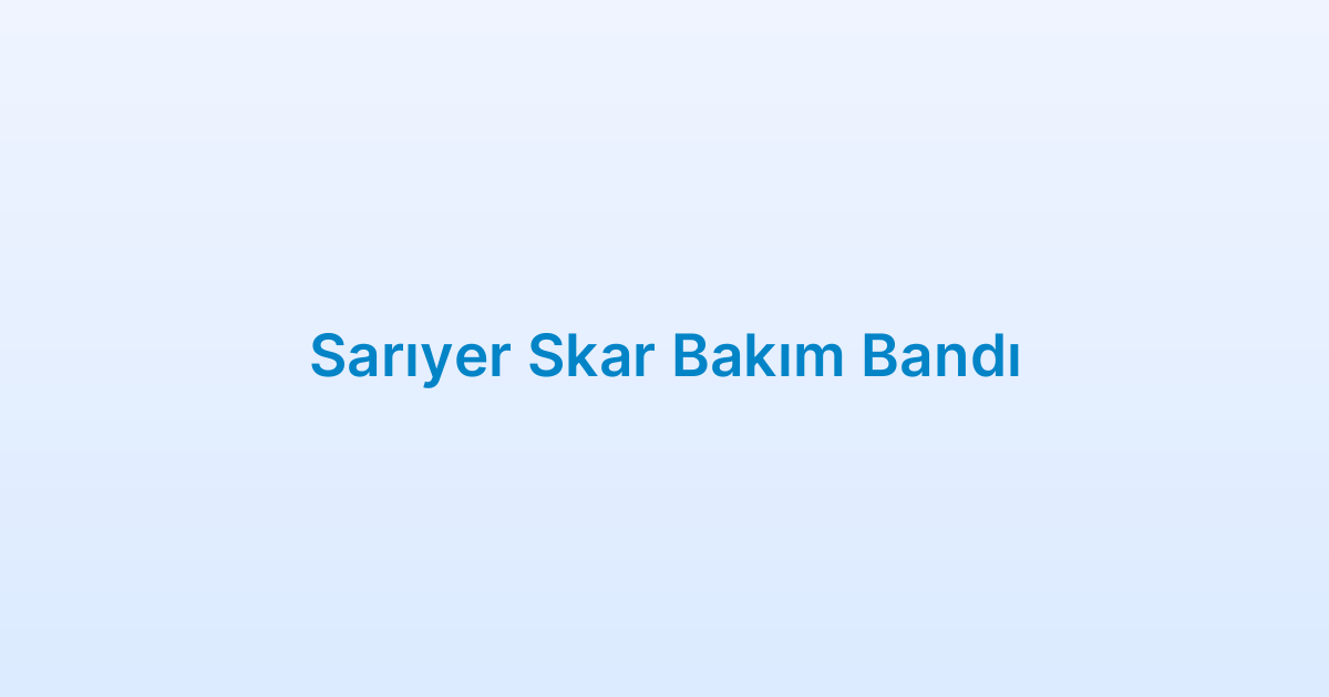Sarıyer Skar Bakım Bandı