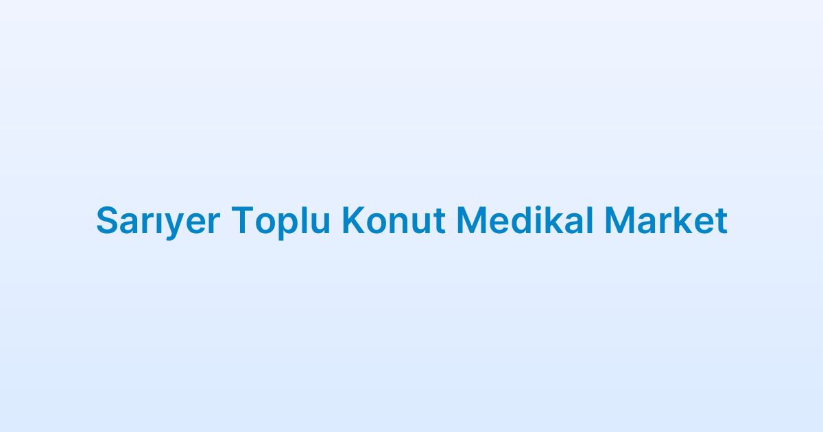 Sarıyer Toplu Konut Medikal Market