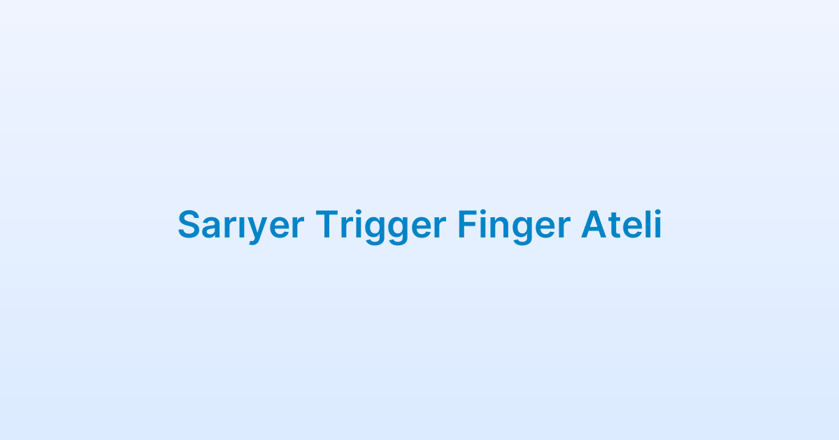 Sarıyer Trigger Finger Ateli