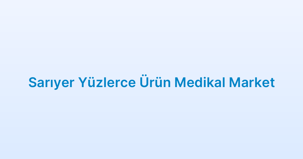 Sarıyer Yüzlerce Ürün Medikal Market